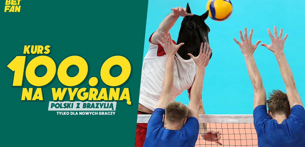 Kurs 100.0 na wygraną Polski z Brazylią w BETFAN!
