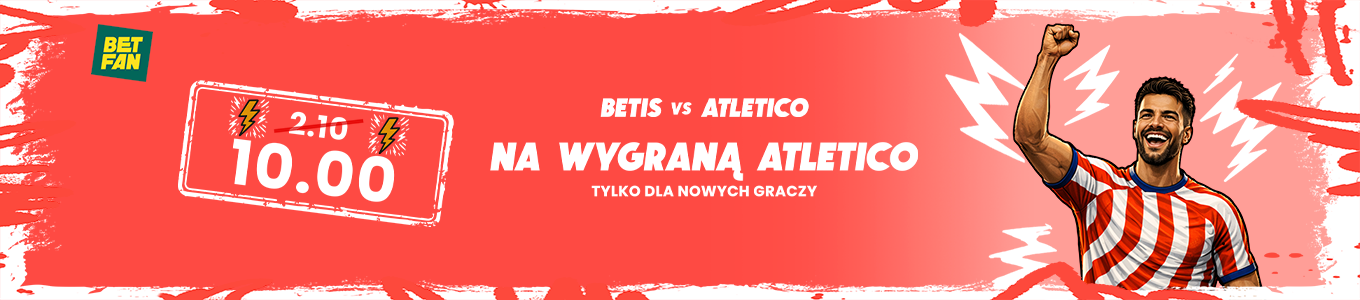 Promocja - kurs 10.0 na wygraną Atletico z Betisem