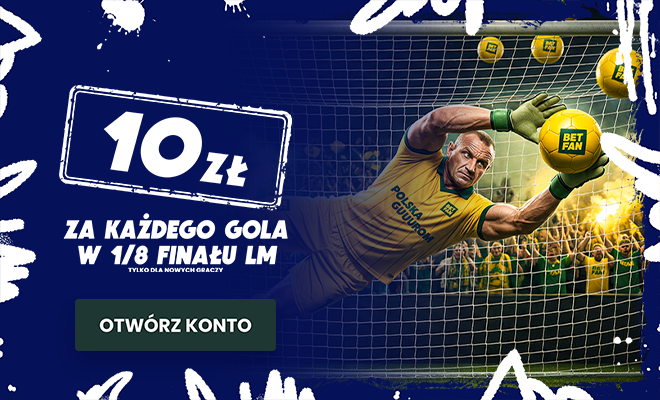 Promocja Liga Mistrzów - 10 zł za każdego gola w 1/8 finału